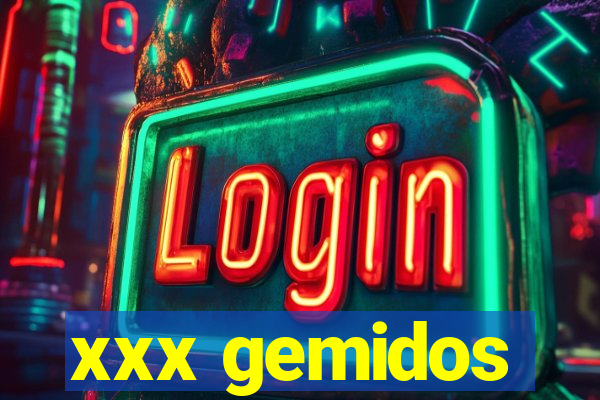 xxx gemidos