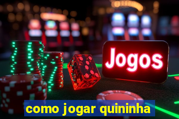 como jogar quininha