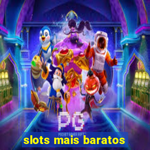 slots mais baratos