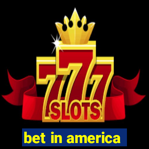 bet in america