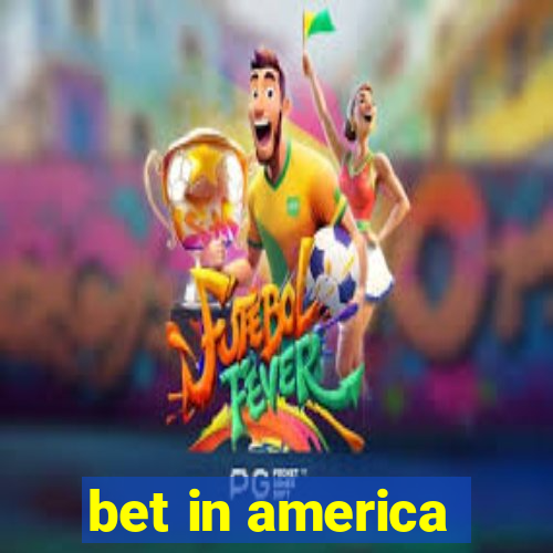 bet in america