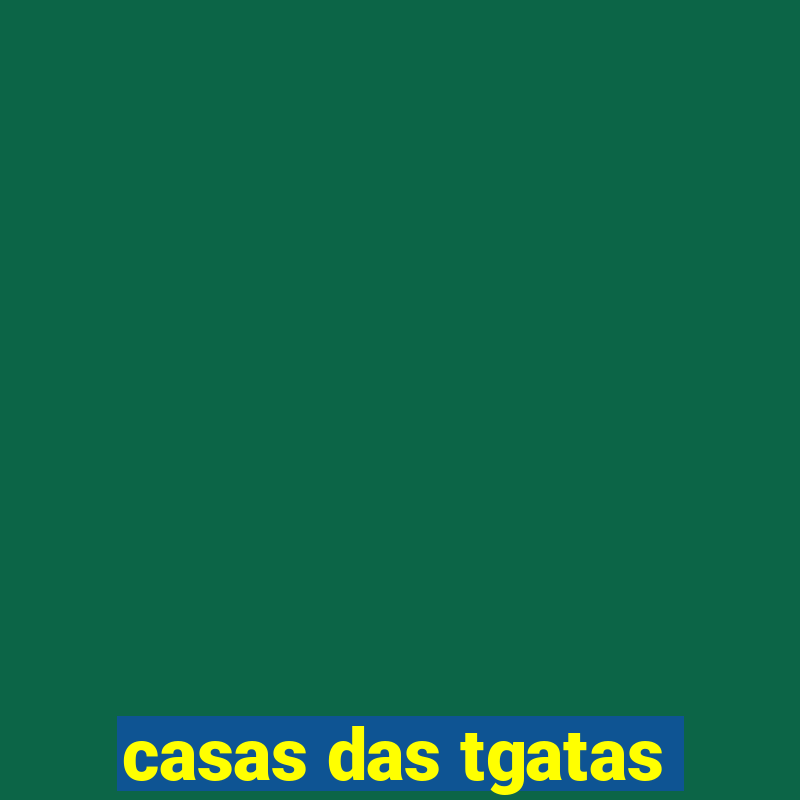 casas das tgatas