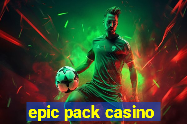 epic pack casino