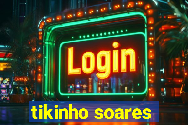 tikinho soares