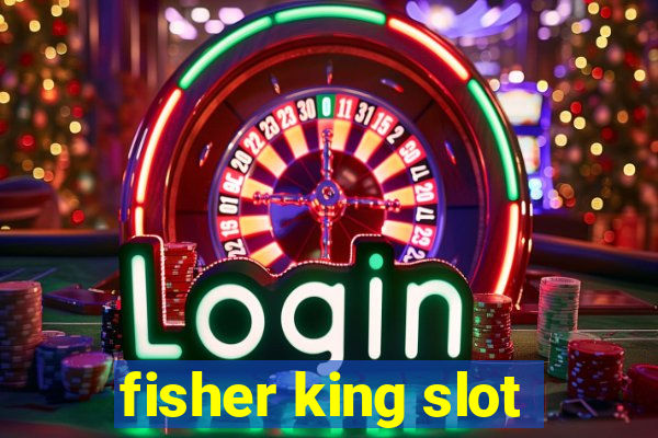 fisher king slot