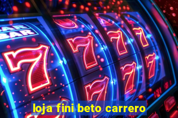 loja fini beto carrero