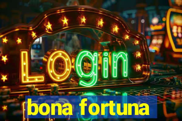 bona fortuna