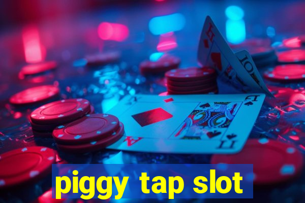 piggy tap slot