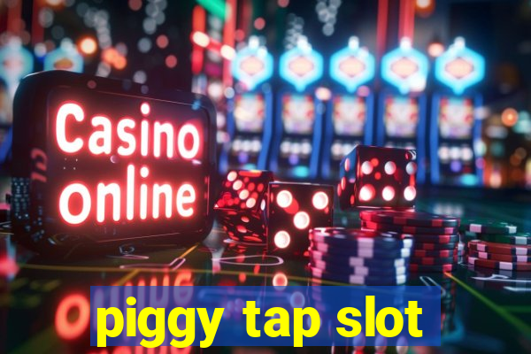 piggy tap slot