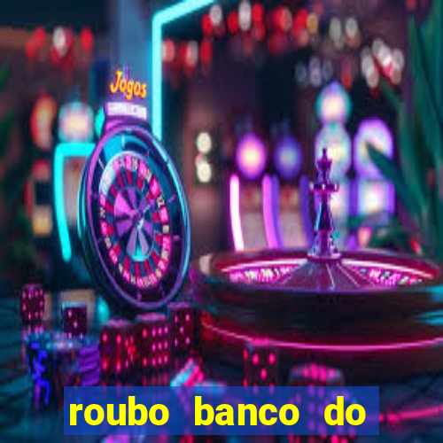 roubo banco do brasil hoje