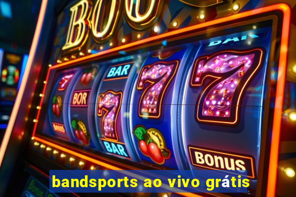 bandsports ao vivo grátis