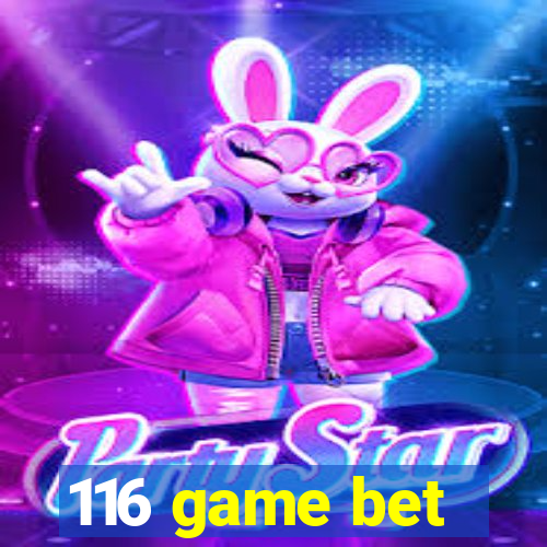 116 game bet