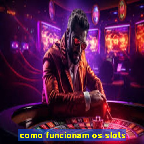 como funcionam os slots