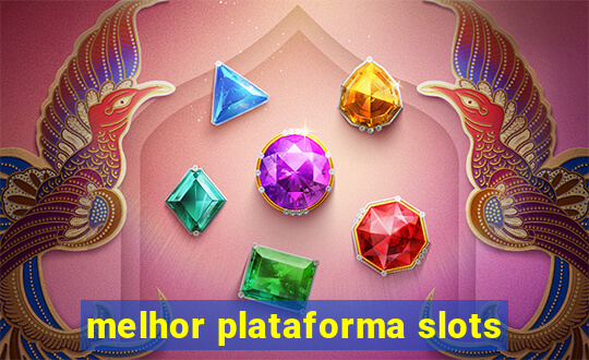 melhor plataforma slots