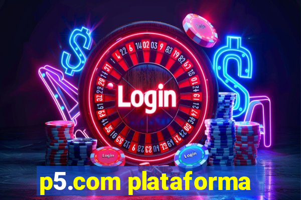 p5.com plataforma