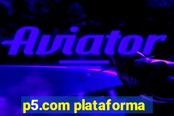 p5.com plataforma