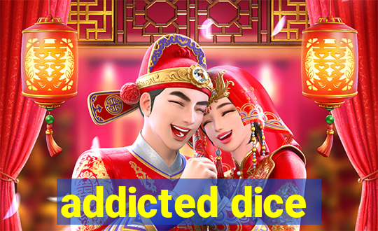 addicted dice