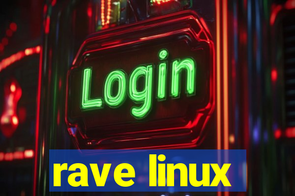 rave linux