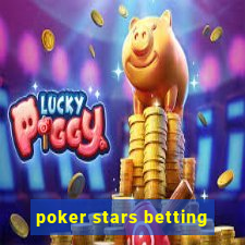 poker stars betting