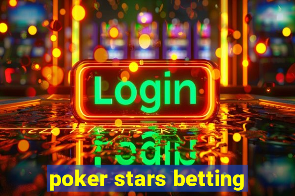 poker stars betting