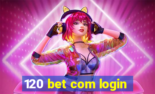 120 bet com login