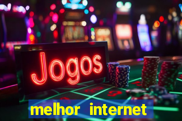 melhor internet para jogar