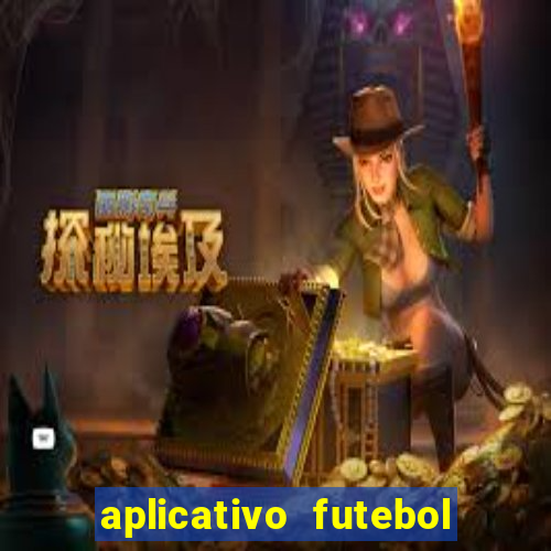 aplicativo futebol da hora