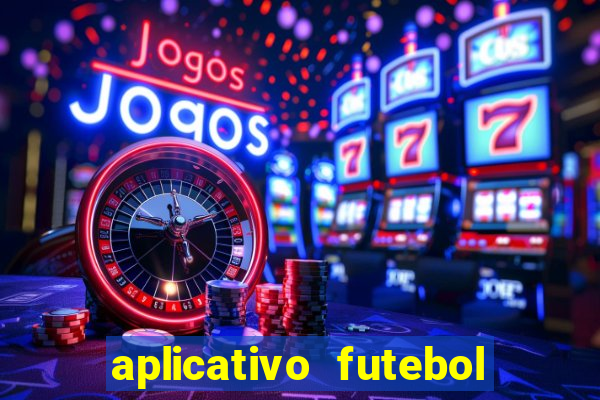 aplicativo futebol da hora