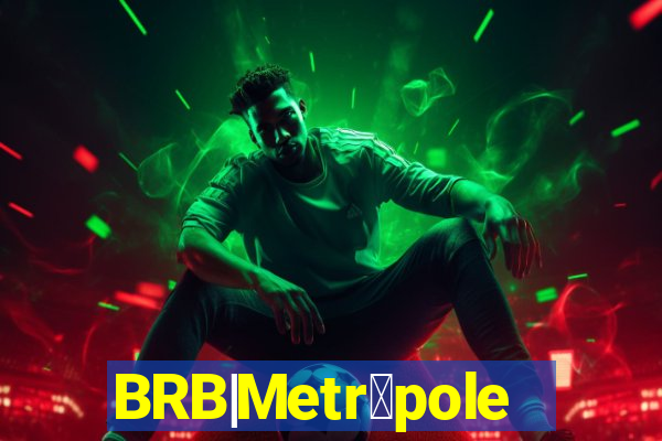 BRB|Metr贸poles