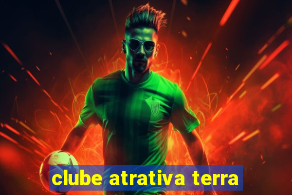 clube atrativa terra