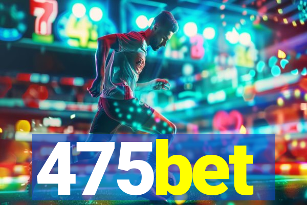 475bet