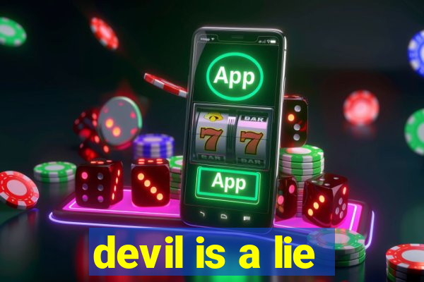 devil is a lie