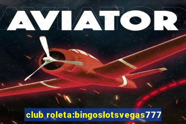 club roleta:bingoslotsvegas777