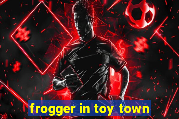 frogger in toy town