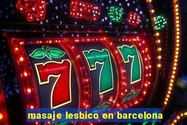 masaje lesbico en barcelona