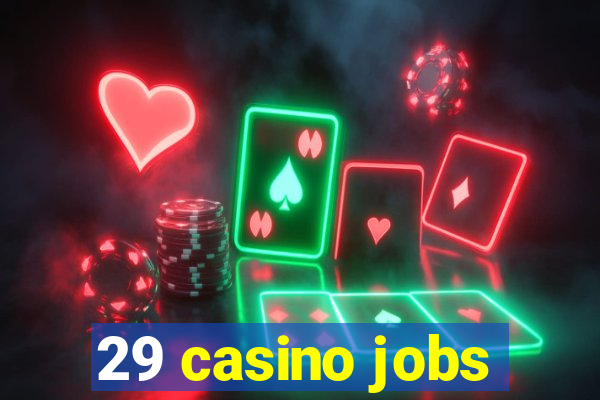 29 casino jobs