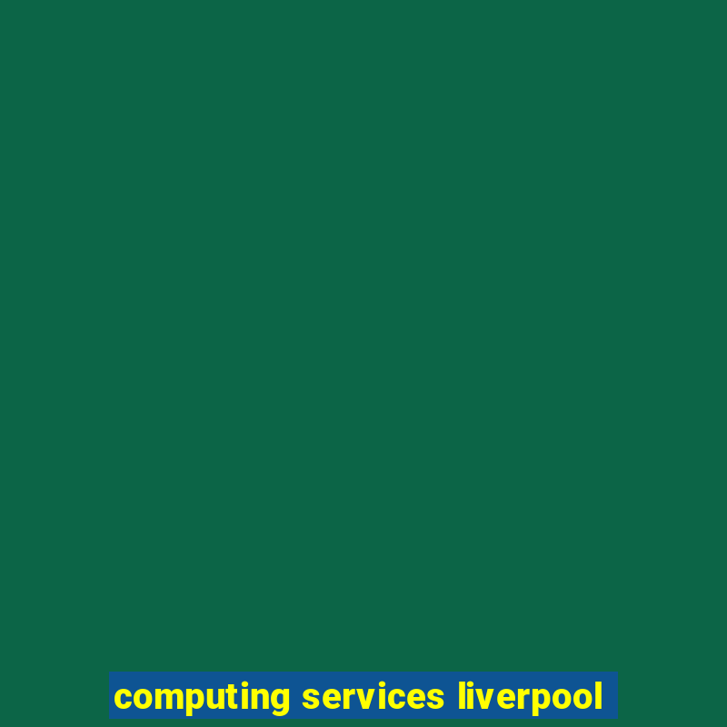 computing services liverpool