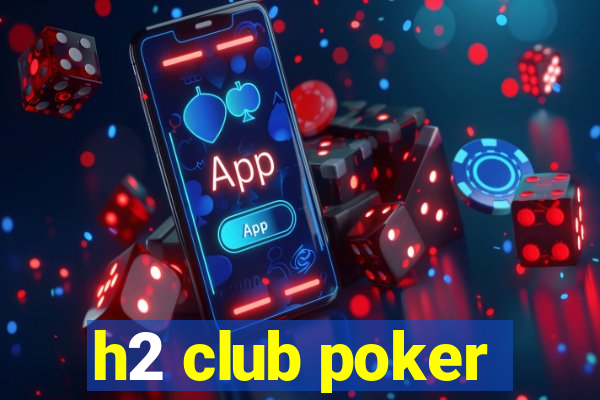 h2 club poker