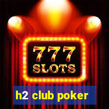 h2 club poker