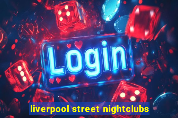 liverpool street nightclubs