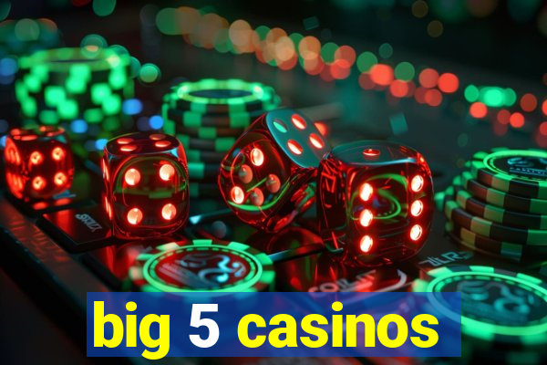 big 5 casinos