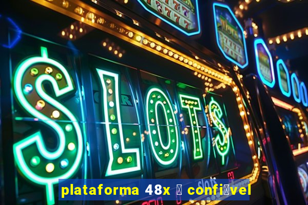 plataforma 48x 茅 confi谩vel