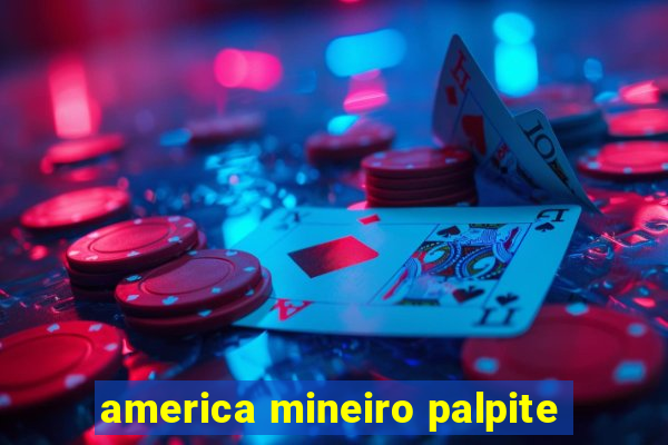 america mineiro palpite