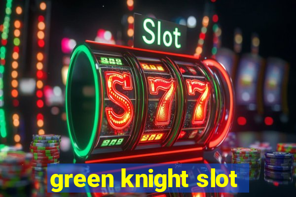 green knight slot