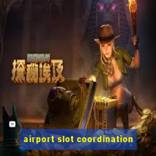 airport slot coordination