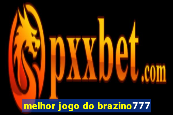 melhor jogo do brazino777