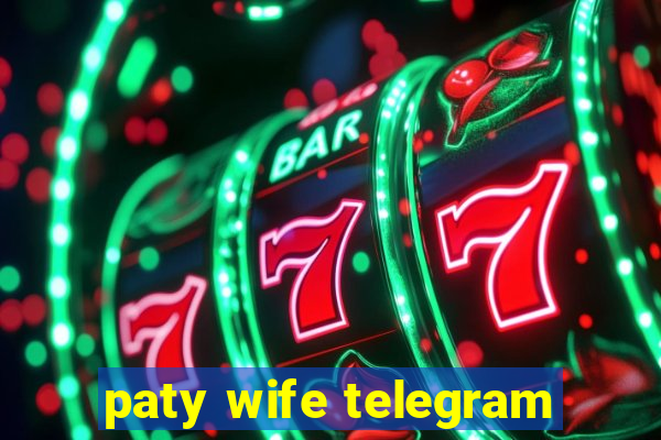 paty wife telegram