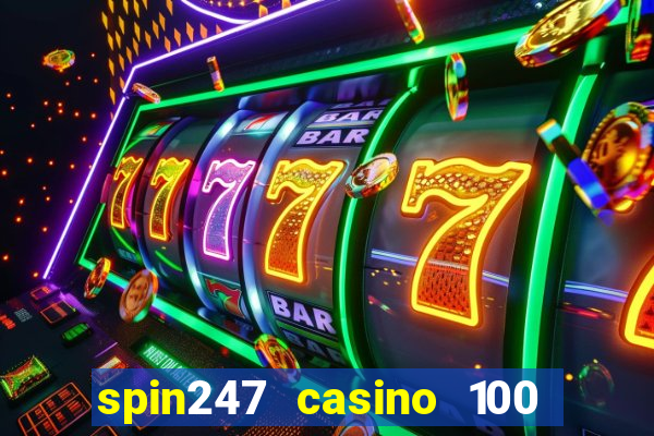 spin247 casino 100 free spins