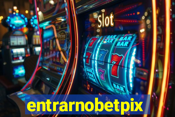 entrarnobetpix