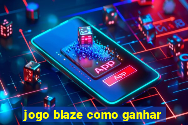 jogo blaze como ganhar